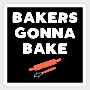 Bakers Gonna Bake - funny baking slogan gift Sticker